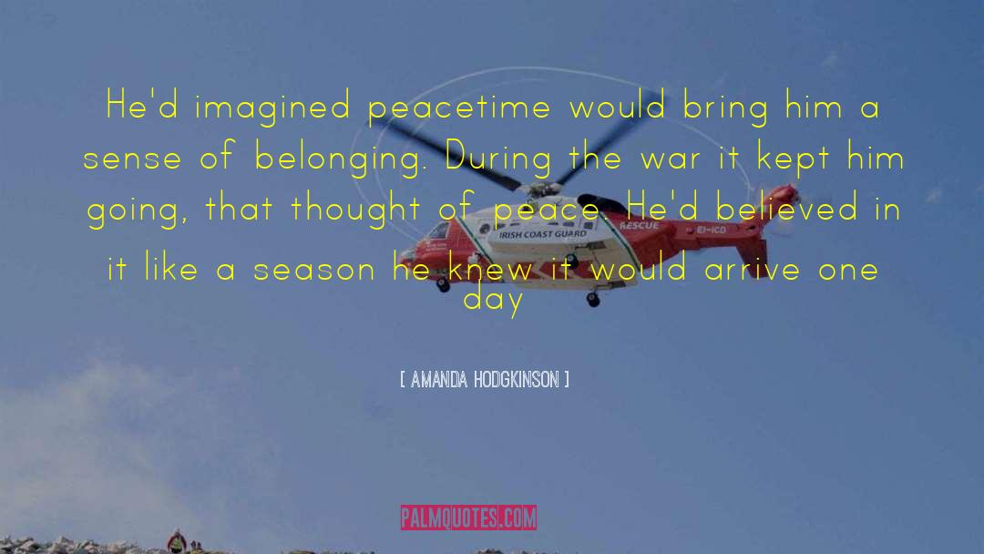 Amanda Hodgkinson Quotes: He'd imagined peacetime would bring