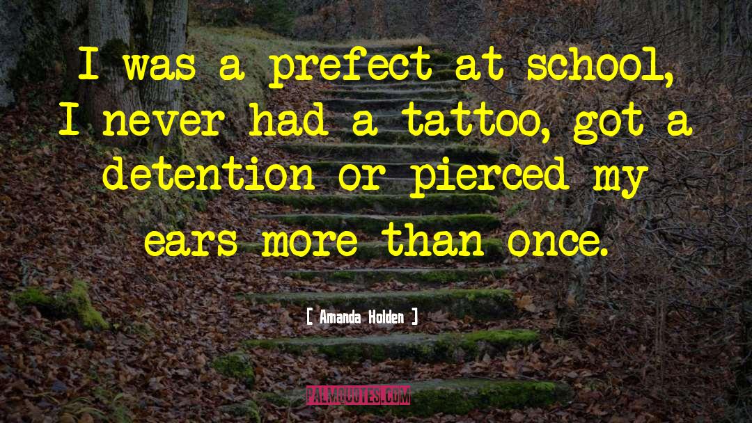 Amanda Holden Quotes: I was a prefect at