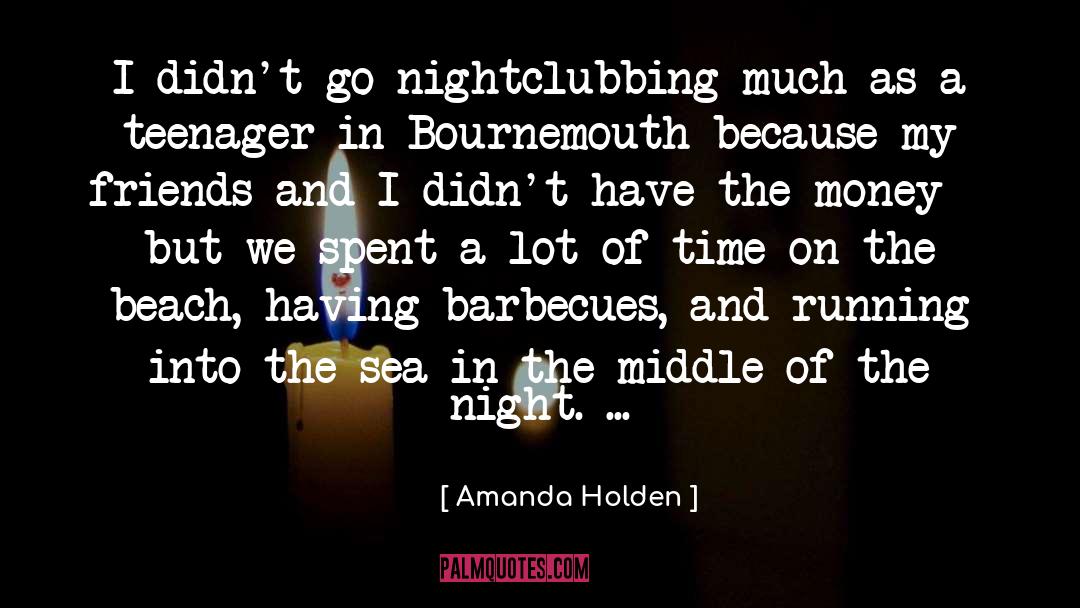 Amanda Holden Quotes: I didn't go nightclubbing much
