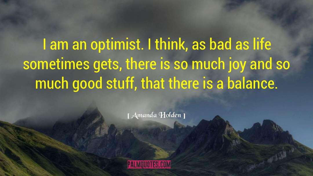 Amanda Holden Quotes: I am an optimist. I