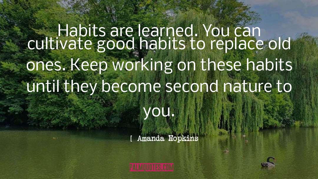 Amanda Hopkins Quotes: Habits are learned. You can