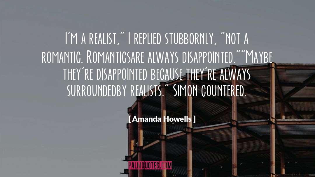 Amanda Howells Quotes: I'm a realist,