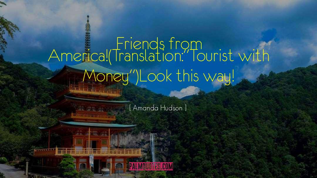 Amanda Hudson Quotes: Friends from America!(Translation: