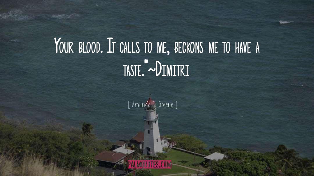 Amanda J. Greene Quotes: Your blood. It calls to