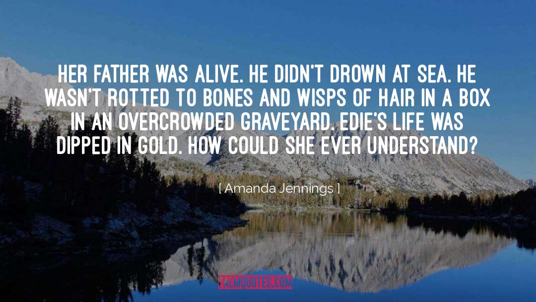 Amanda Jennings Quotes: Her father was alive. He