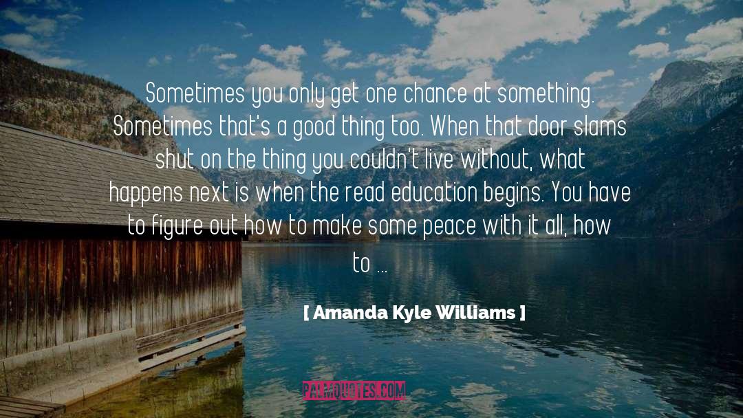 Amanda Kyle Williams Quotes: Sometimes you only get one