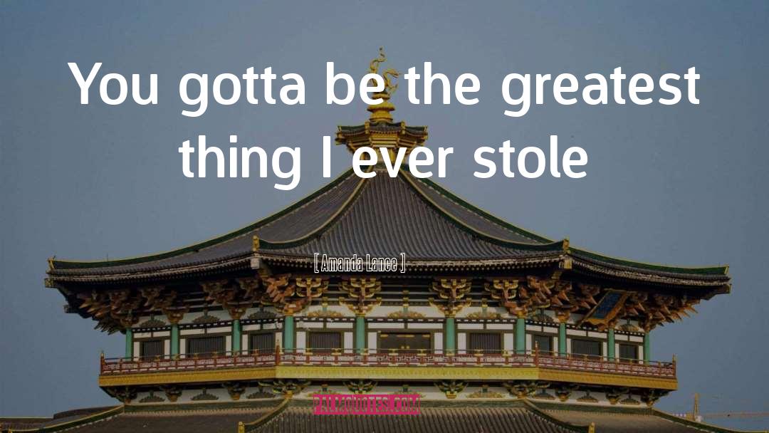 Amanda Lance Quotes: You gotta be the greatest