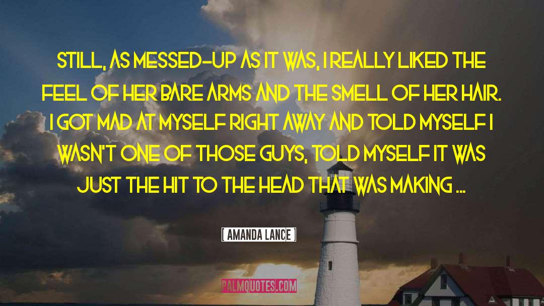 Amanda Lance Quotes: Still, as messed-up as it