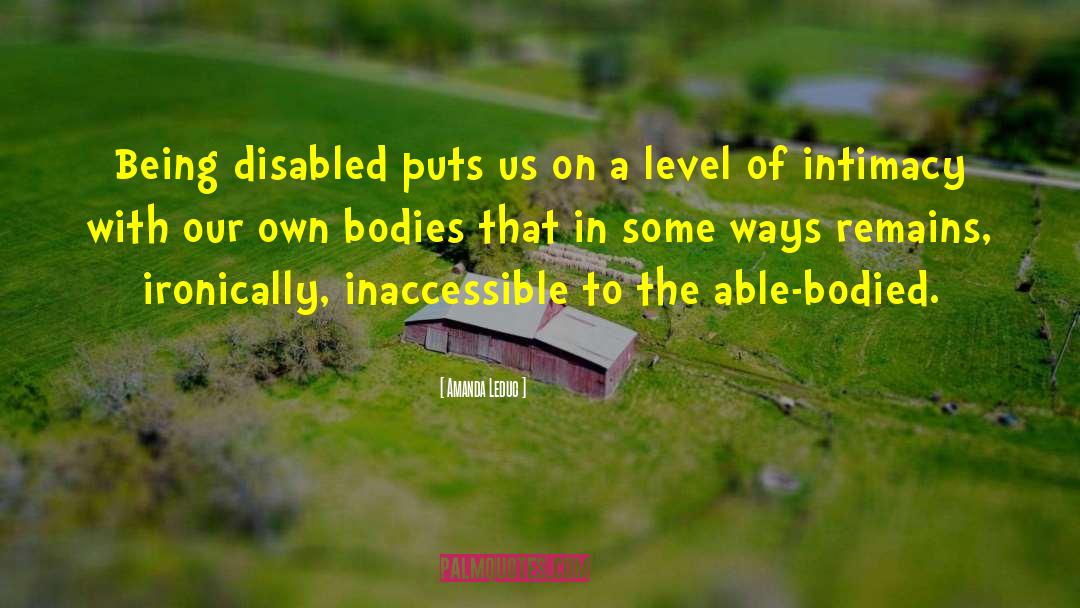 Amanda Leduc Quotes: Being disabled puts us on