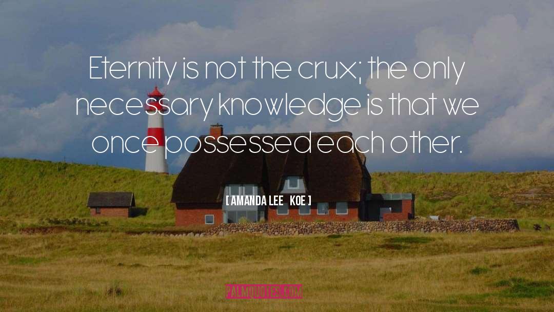 Amanda Lee   Koe Quotes: Eternity is not the crux;