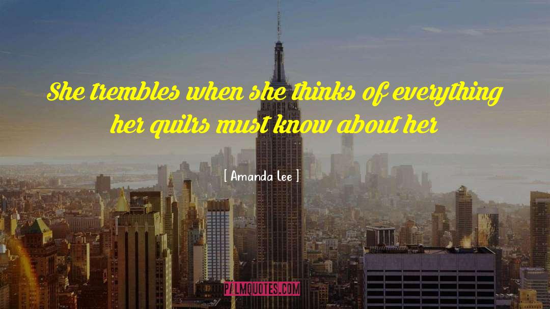 Amanda Lee Quotes: She trembles when she thinks