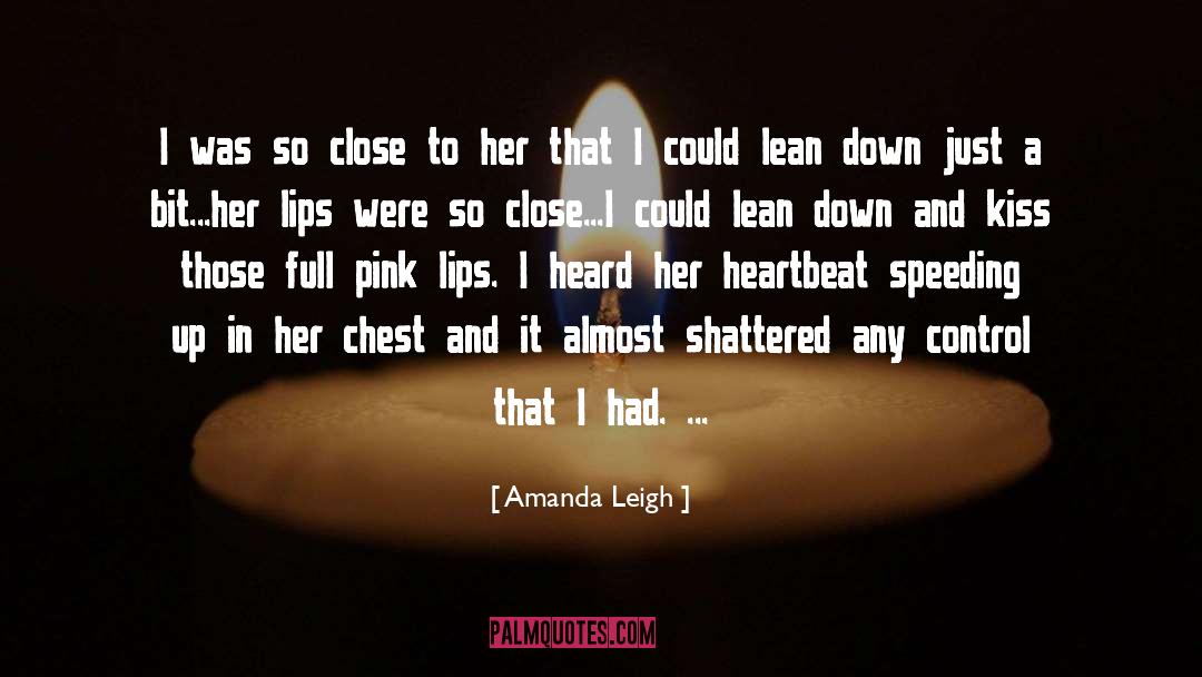 Amanda Leigh Quotes: I was so close to