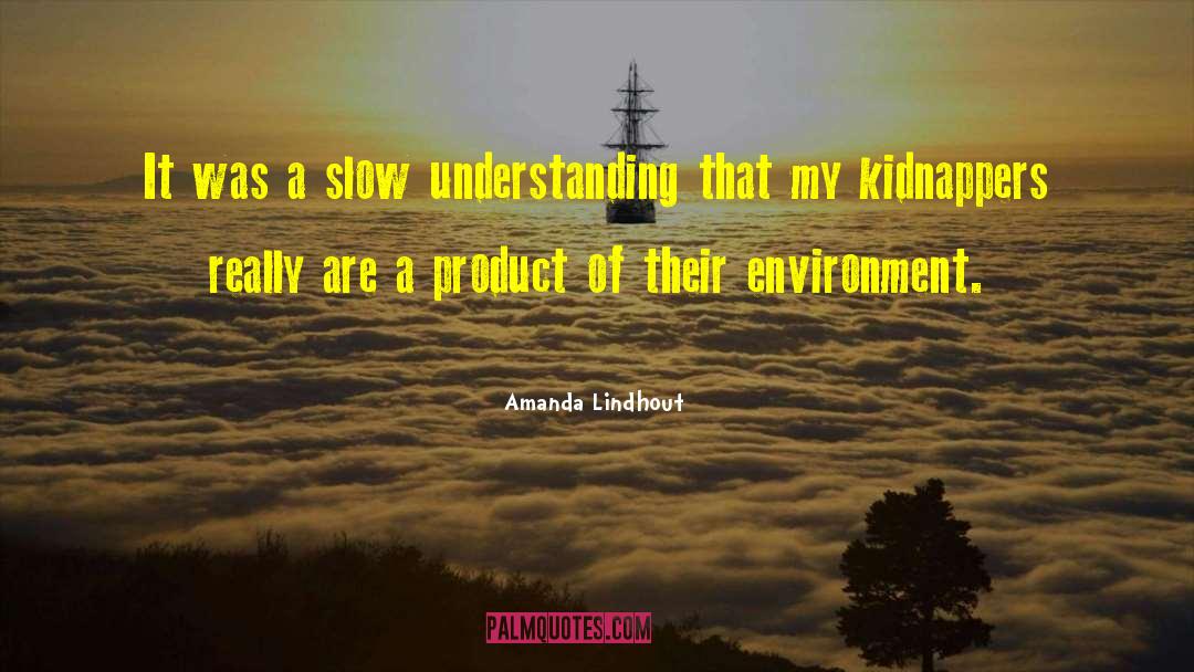 Amanda Lindhout Quotes: It was a slow understanding