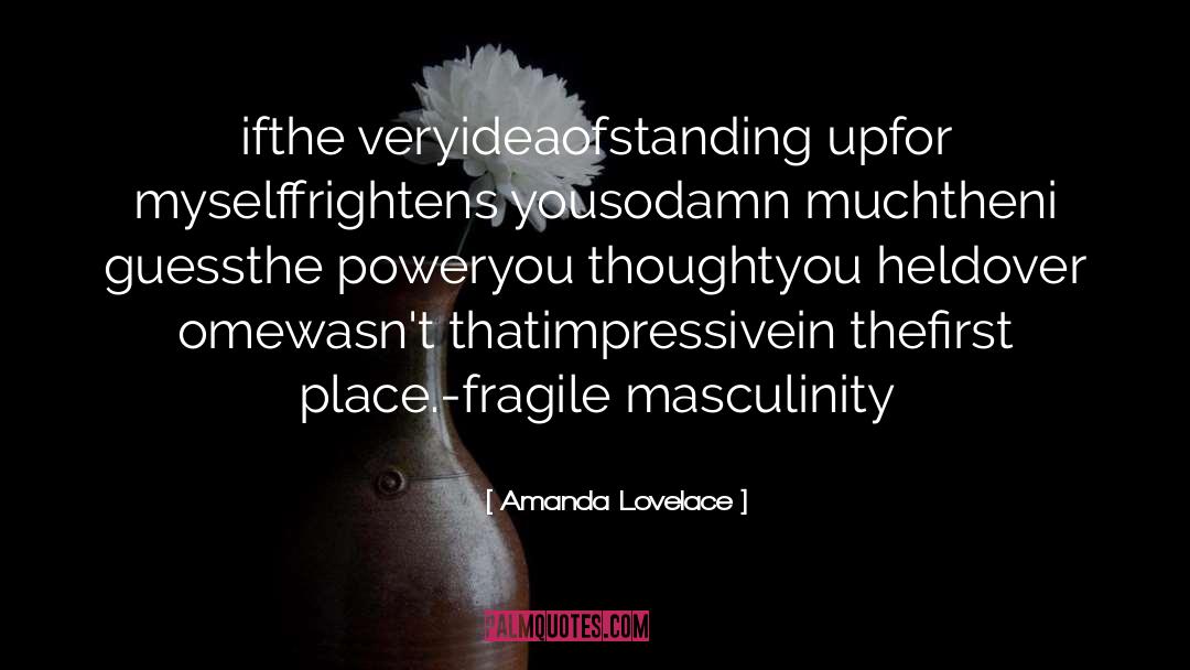 Amanda Lovelace Quotes: if<br />the very<br />idea<br />of<br