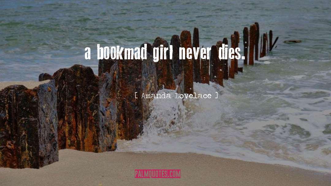 Amanda Lovelace Quotes: a bookmad girl never dies.