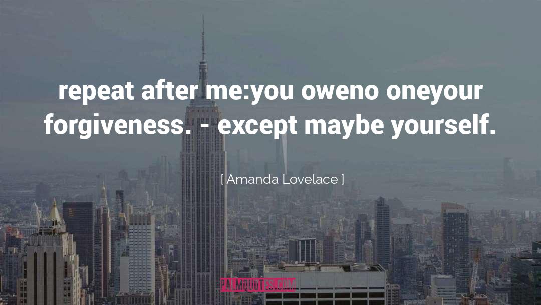 Amanda Lovelace Quotes: repeat after me:<br />you owe<br