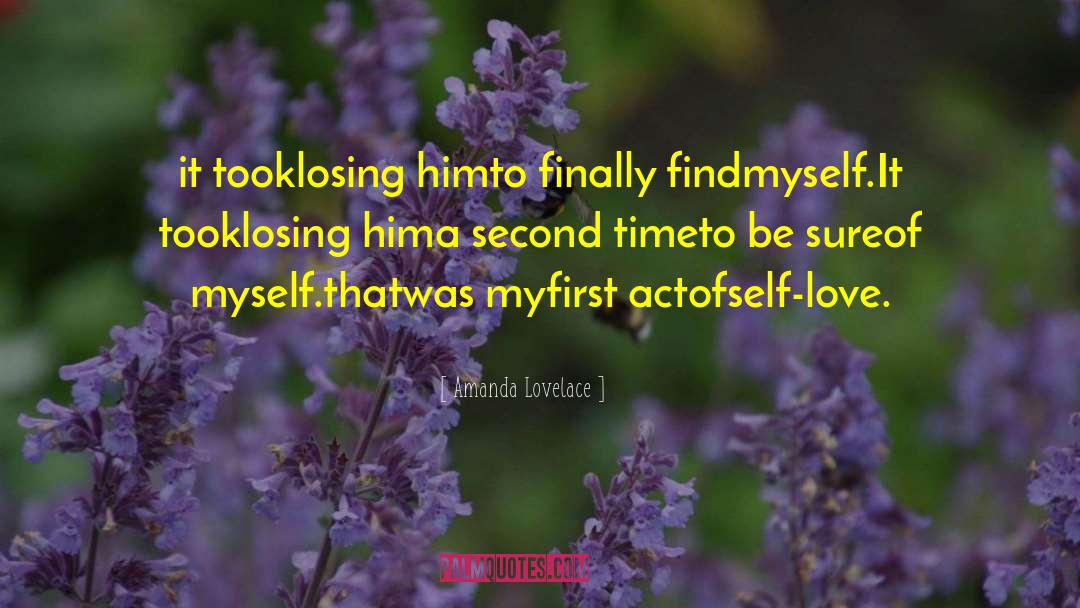 Amanda Lovelace Quotes: it took<br />losing him<br />to