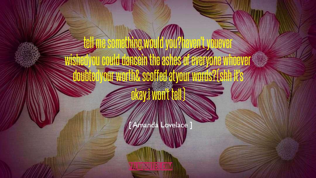 Amanda Lovelace Quotes: tell me <br />something,<br />would