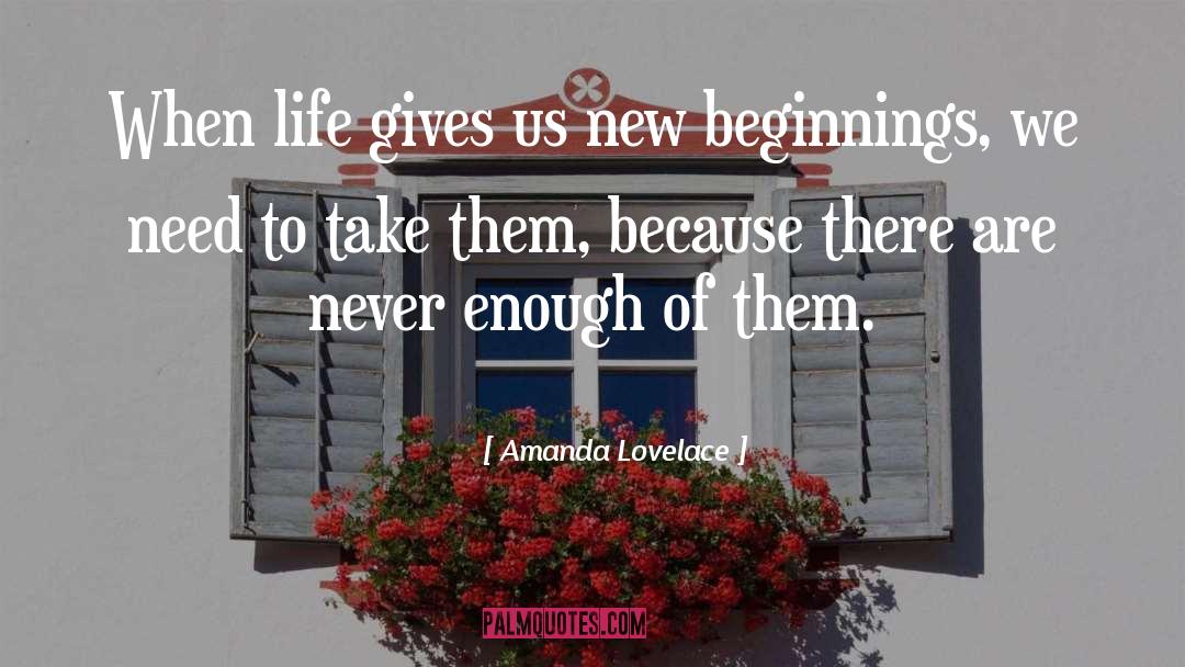 Amanda Lovelace Quotes: When life gives us new