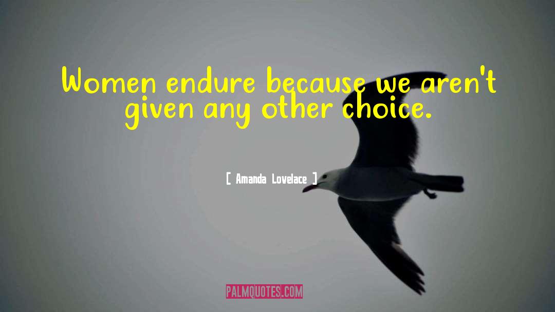 Amanda Lovelace Quotes: Women endure because we aren't