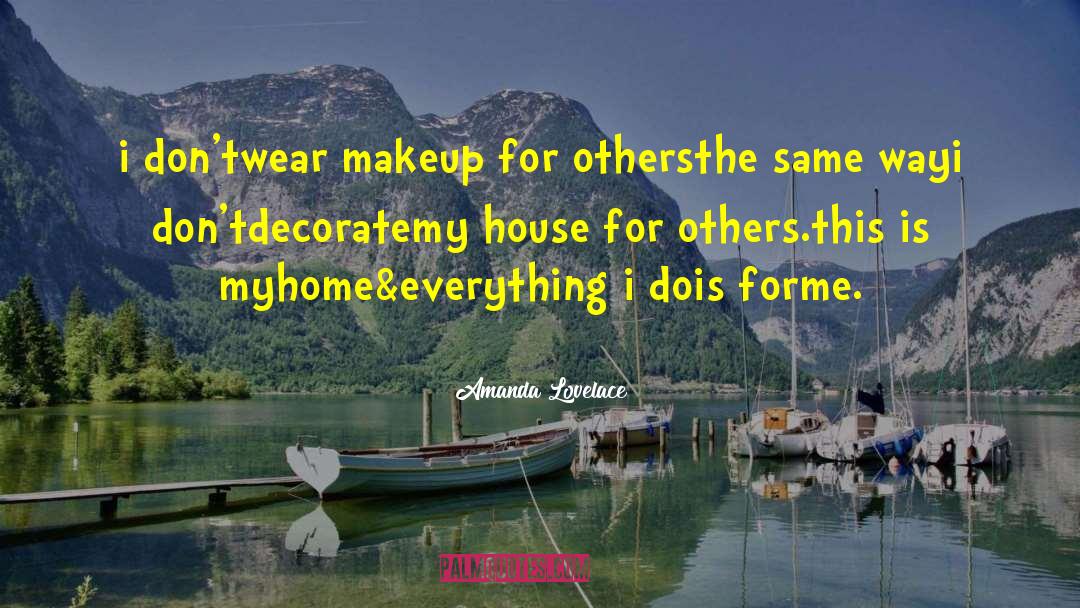 Amanda Lovelace Quotes: i don't<br />wear makeup for