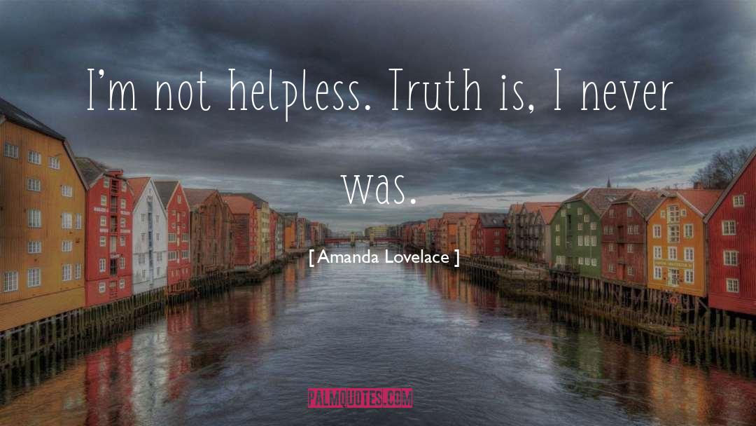 Amanda Lovelace Quotes: I'm not helpless. <br />Truth