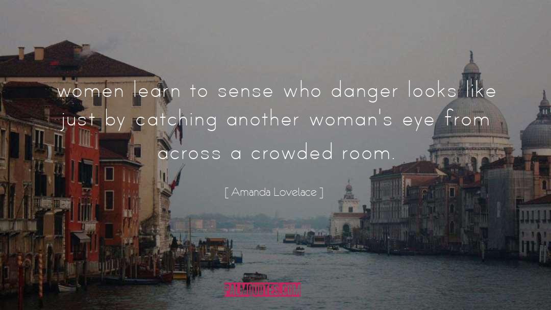 Amanda Lovelace Quotes: women learn to sense who