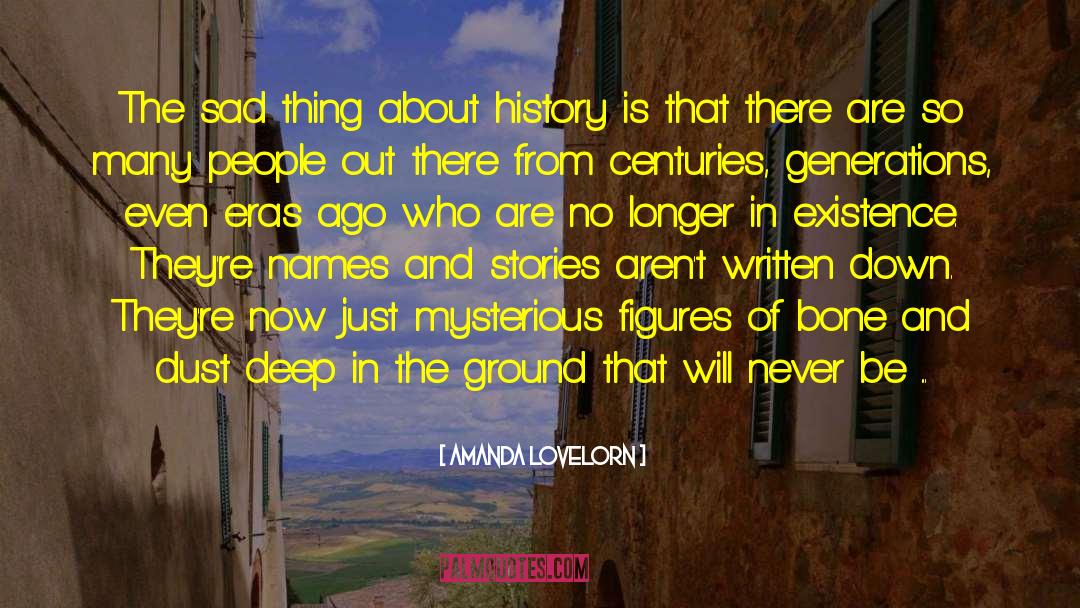 Amanda Lovelorn Quotes: The sad thing about history