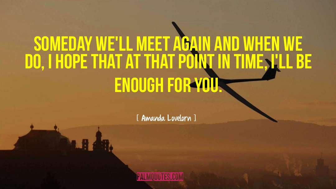 Amanda Lovelorn Quotes: Someday we'll meet again and