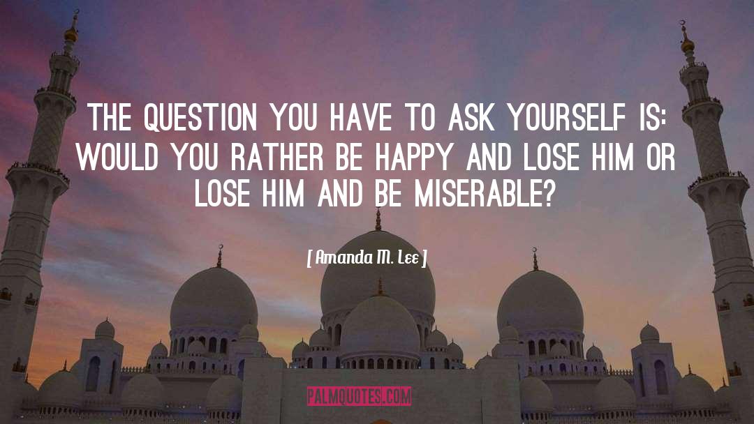 Amanda M. Lee Quotes: The question you have to