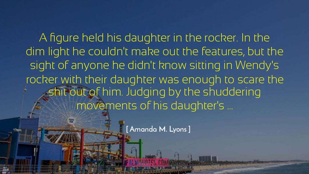 Amanda M. Lyons Quotes: A figure held his daughter