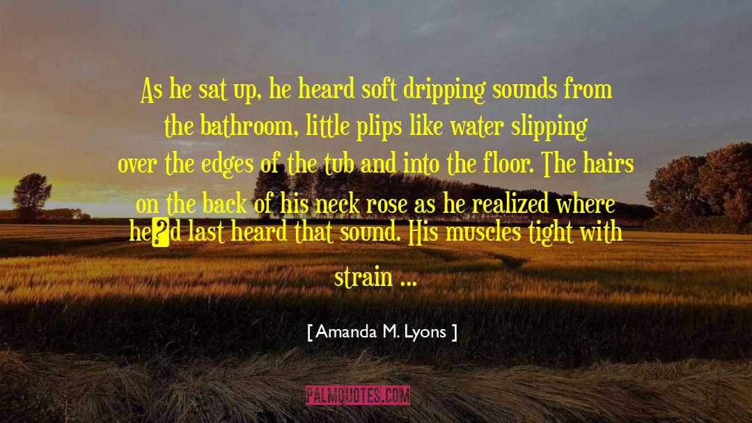 Amanda M. Lyons Quotes: As he sat up, he