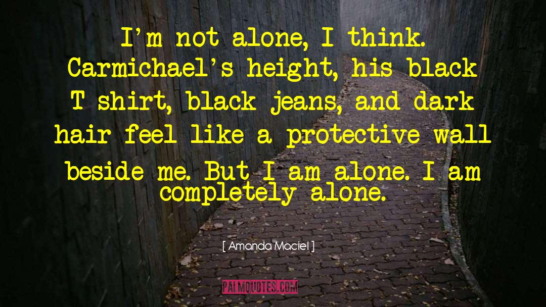 Amanda Maciel Quotes: I'm not alone, I think.