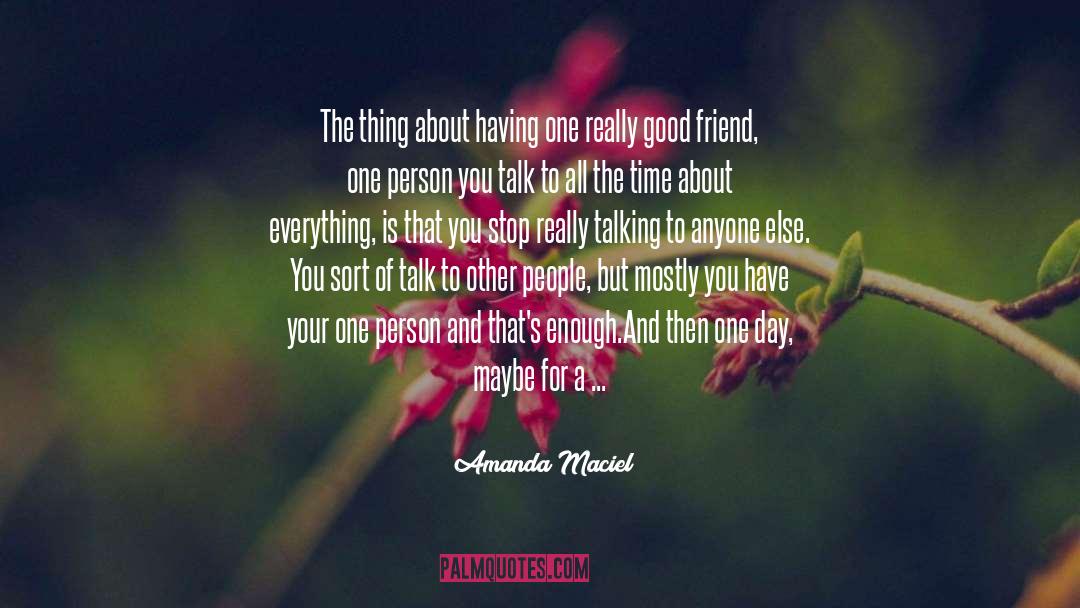 Amanda Maciel Quotes: The thing about having one