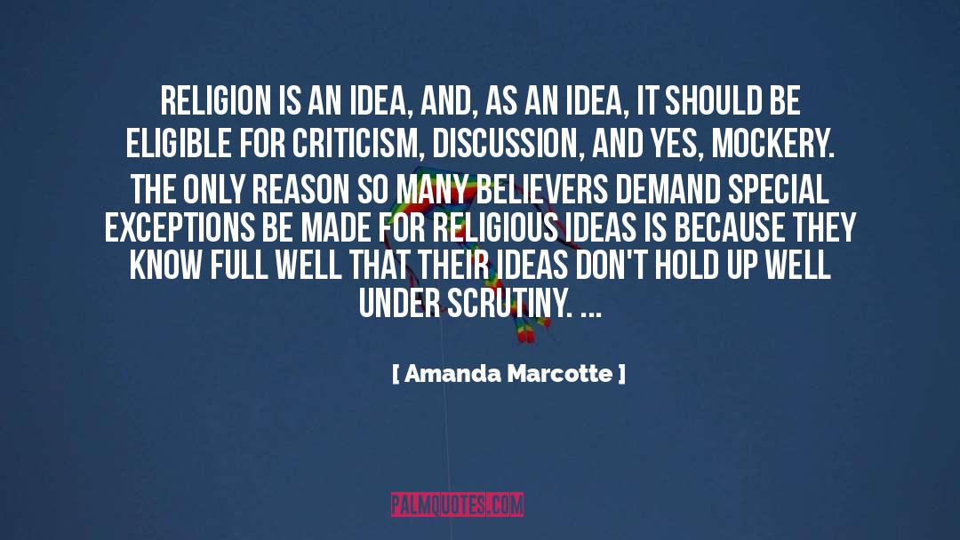 Amanda Marcotte Quotes: Religion is an idea, and,