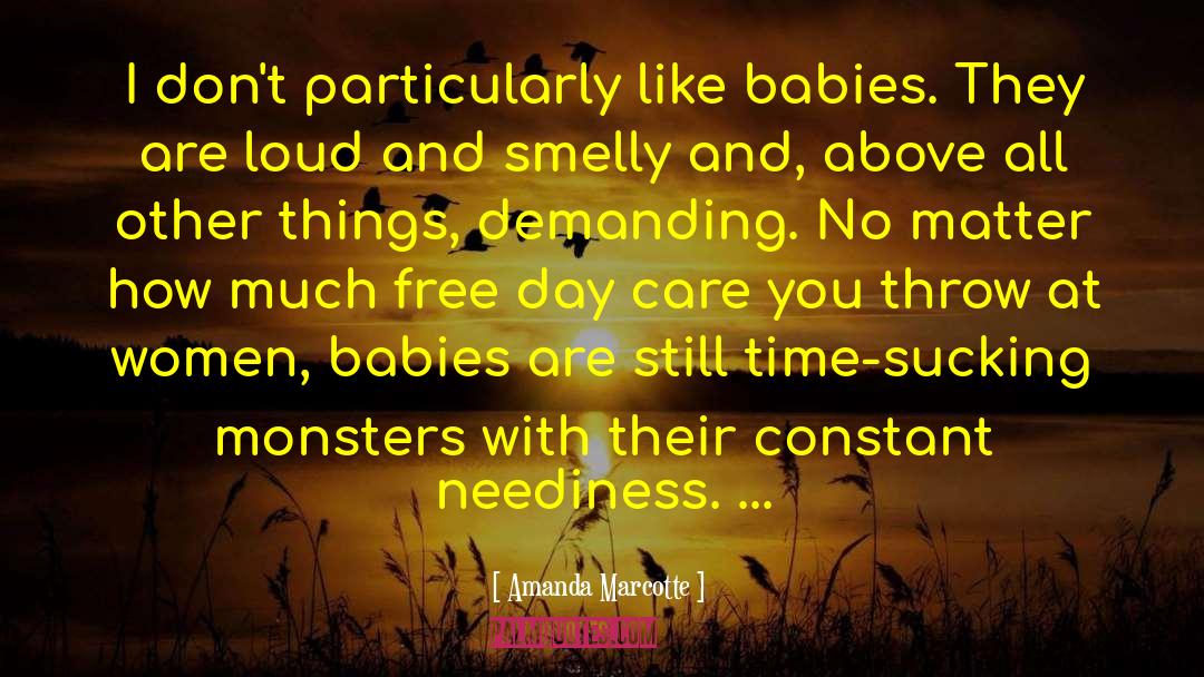 Amanda Marcotte Quotes: I don't particularly like babies.