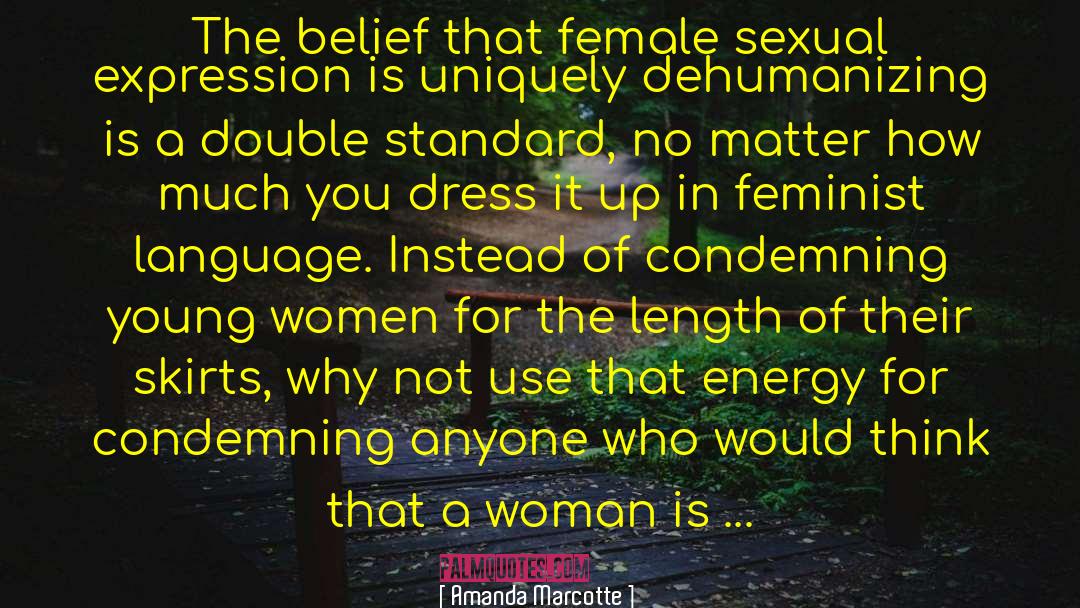 Amanda Marcotte Quotes: The belief that female sexual