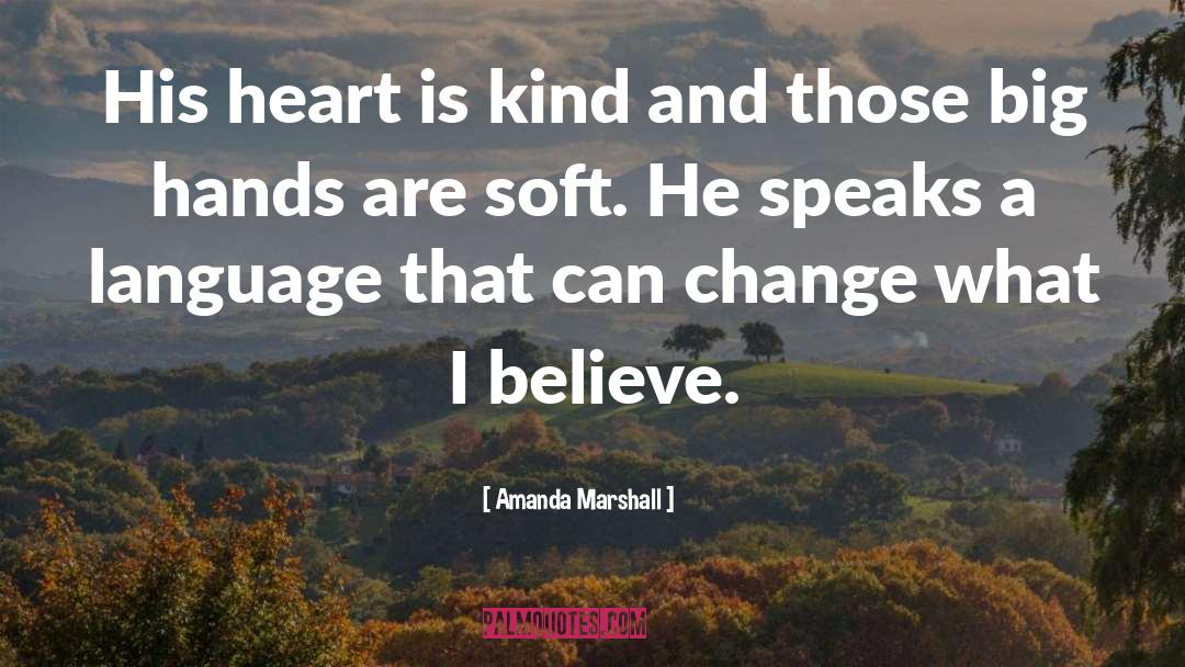 Amanda Marshall Quotes: His heart is kind and