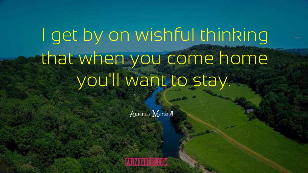 Amanda Marshall Quotes: I get by on wishful