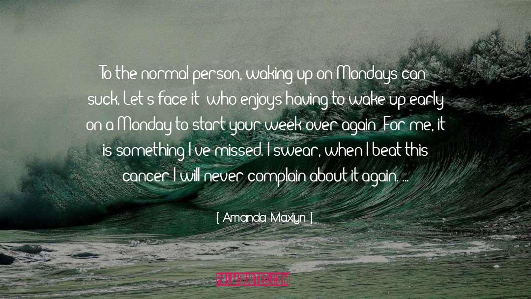 Amanda Maxlyn Quotes: To the normal person, waking