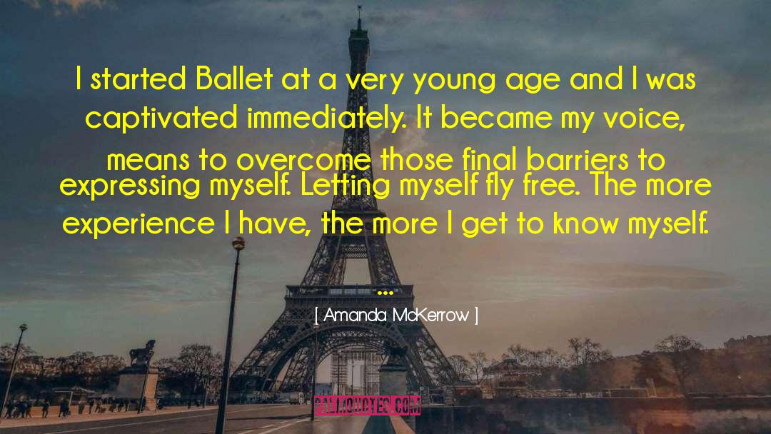 Amanda McKerrow Quotes: I started Ballet at a
