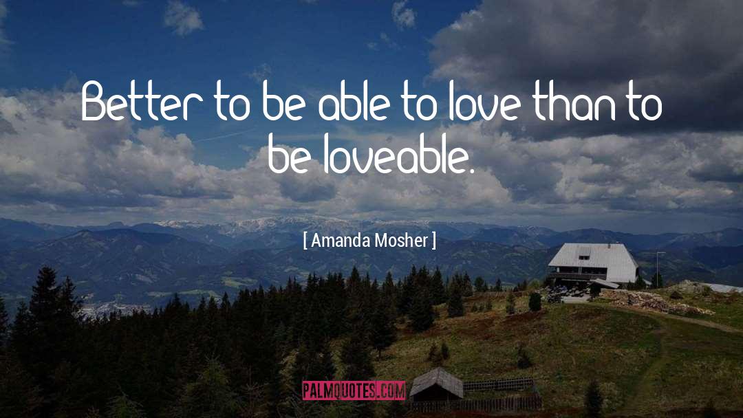 Amanda Mosher Quotes: Better to be able to
