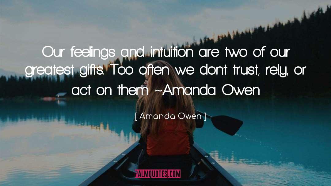 Amanda Owen Quotes: Our feelings and intuition are