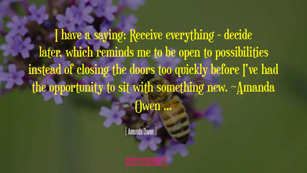 Amanda Owen Quotes: I have a saying: Receive