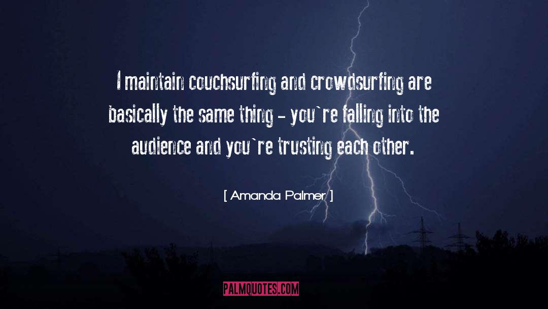 Amanda Palmer Quotes: I maintain couchsurfing and crowdsurfing