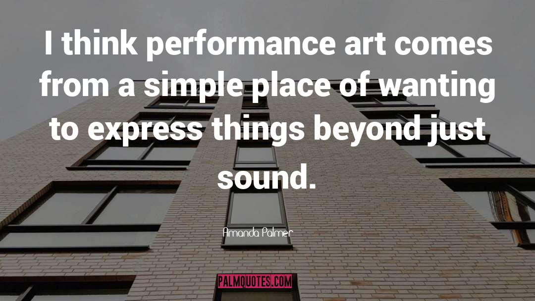 Amanda Palmer Quotes: I think performance art comes