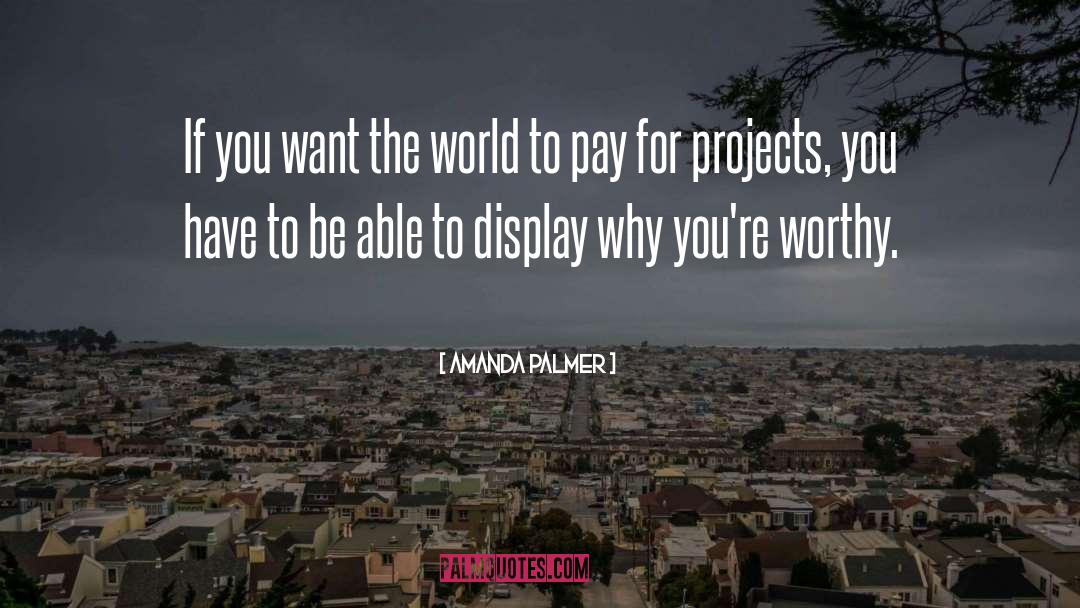 Amanda Palmer Quotes: If you want the world