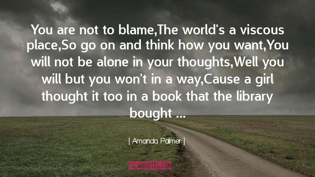 Amanda Palmer Quotes: You are not to blame,<br>The