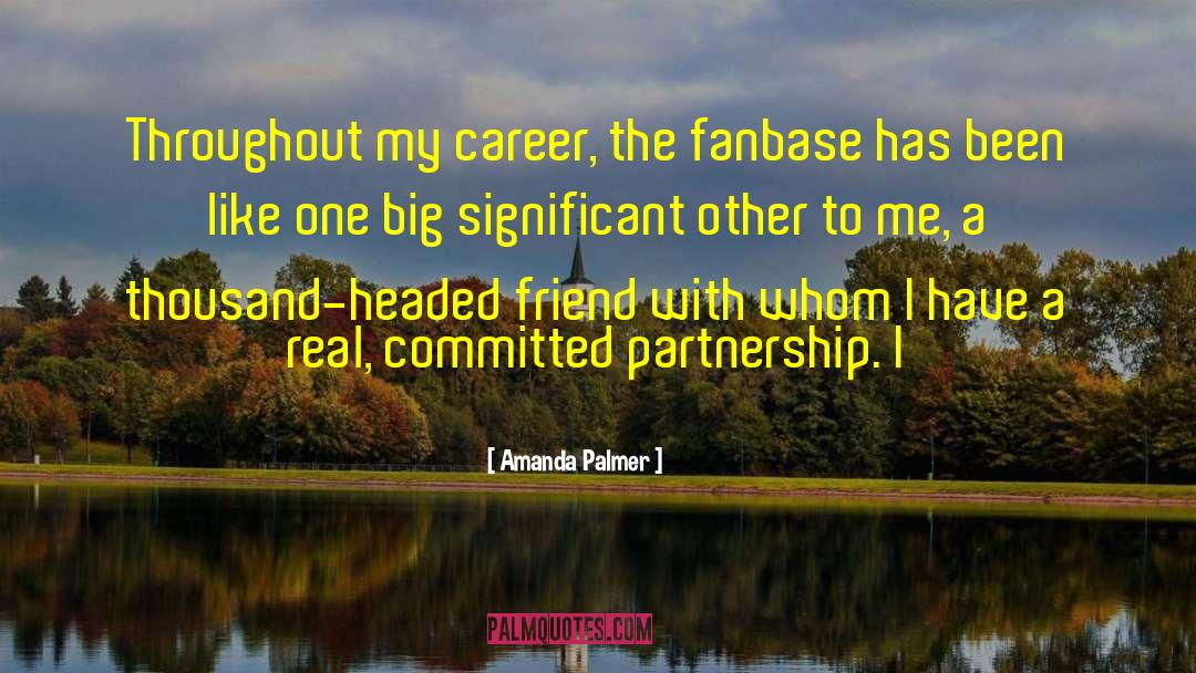 Amanda Palmer Quotes: Throughout my career, the fanbase