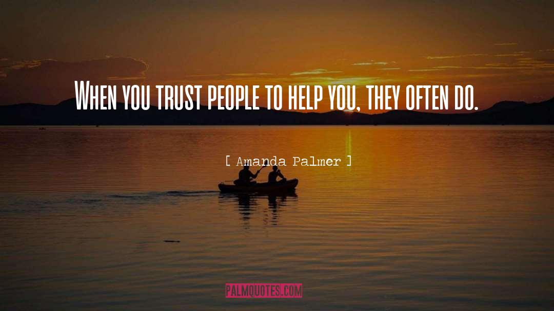 Amanda Palmer Quotes: When you trust people to